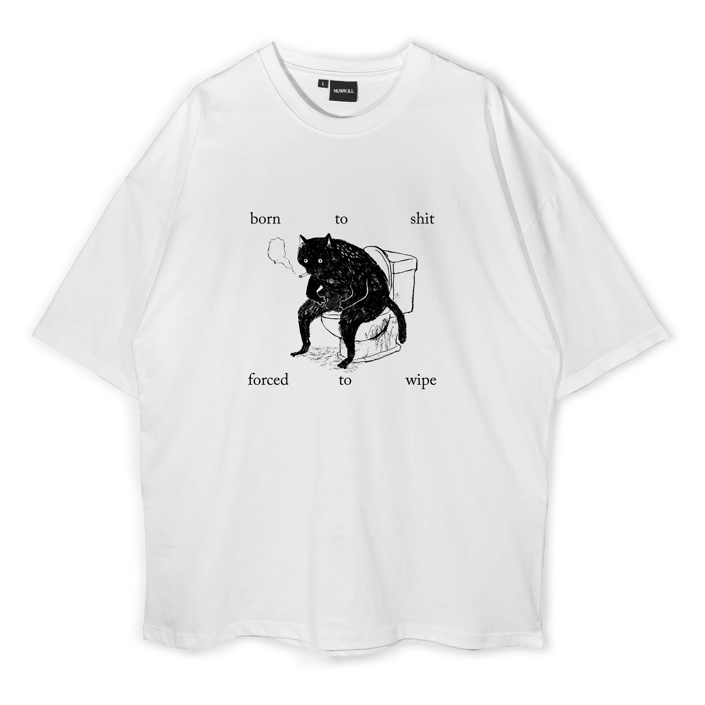 Born to Shit, Forced to Wipe Oversized T-Shirt