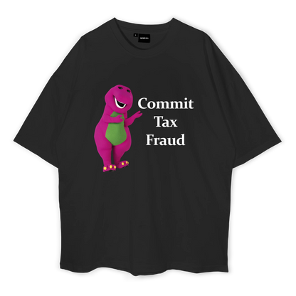 Commit Tax Fraud Oversized T-shirt