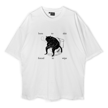 Born to Shit, Forced to Wipe Oversized T-Shirt