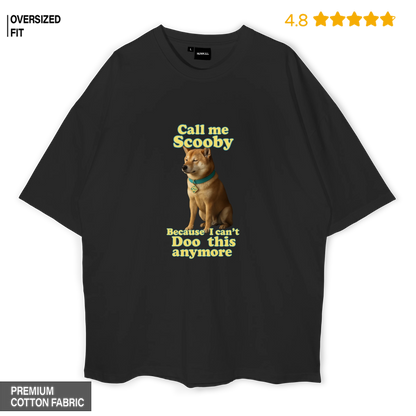 Call Me Scooby — Because I can’t Doo this anymore Oversized T-shirt