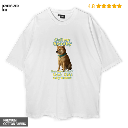 Call Me Scooby — Because I can’t Doo this anymore Oversized T-shirt