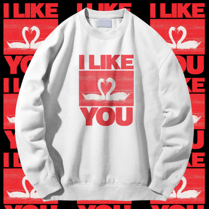 I Like You Sweatshirt