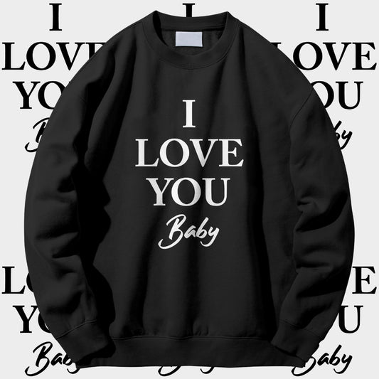 I Love You Baby Sweatshirt