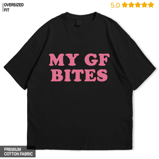 My Gf Bites Oversized T-shirt