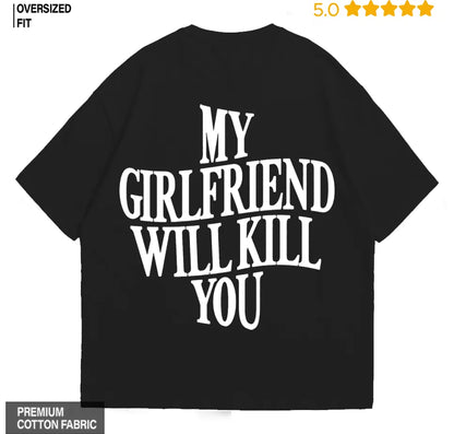 My Girlfriend Will Kill You Back Side Oversized T-Shirt