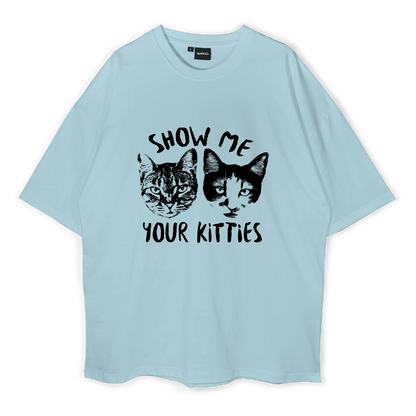 Show Me Your Kitties Oversized T-Shirt (300 GSM)