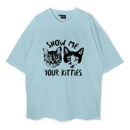 Show Me Your Kitties Oversized T-Shirt (300 GSM)