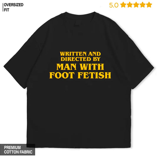 Written And Directed by Man with Footfetish Oversized T-shirt