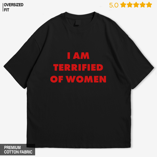 I am Terrified of Women Oversized T-Shirt